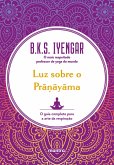 Luz sobre o Pra¿ayama : O guia completo para a arte da respiração (eBook, ePUB)