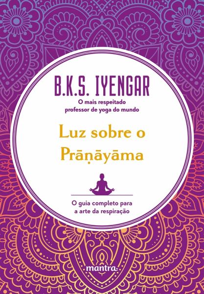 Luz sobre o Pra¿ayama : O guia completo para a arte da respiração (eBook, ePUB)