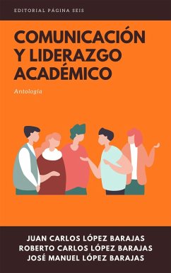 Comunicación y liderazgo académico (eBook, ePUB) - López Barajas, Juan Carlos; López Barajas, Roberto Carlos; López Barajas, José Manuel