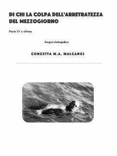 Di la colpa dell'arretratezza del Mezzogiorno IV (eBook, ePUB) - M.A. Malcangi, Concetta