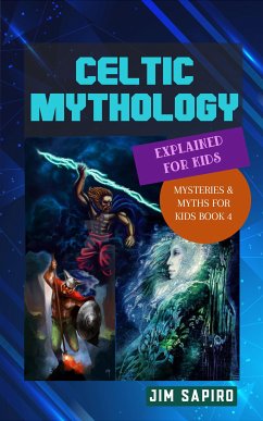 Celtic Mythology Explained for Kids (Mysteries & Myths for Kids Book 4) (fixed-layout eBook, ePUB) - Sapiro, Jim