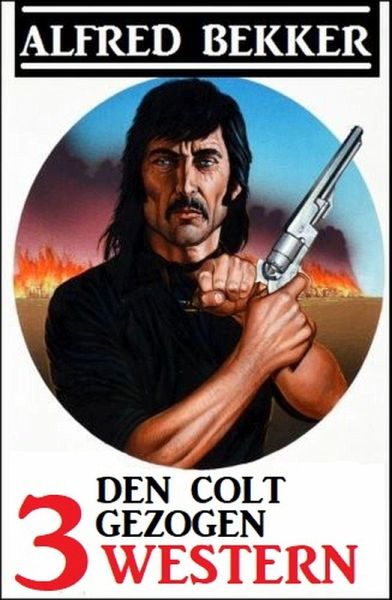 Den Colt gezogen: 3 Western (eBook, ePUB) Den Colt gezogen: 3 Western (eBook, ePUB)