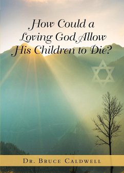 How Could a Loving God Allow His Children to Die? - Caldwell, Bruce