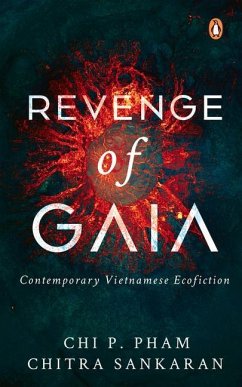 Revenge of Gaia: Contemporary Vietnamese Ecofiction - Pham, Chi P.; Sankaran, Chitra