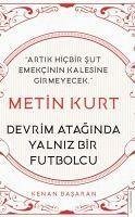 Metin Kurt Devrim Ataginda Yalniz Bir Futbolcu - Basaran, Kenan