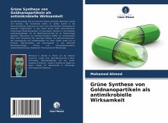 Grüne Synthese von Goldnanopartikeln als antimikrobielle Wirksamkeit - Ahmed, Mohamed