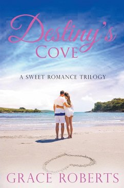 Destiny's Cove - A Sweet Romance Trilogy - Roberts, Grace