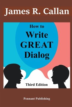How to Write Great Dialog, Third Edition - Callan, James R.