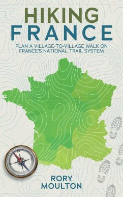 Hiking France: Plan a village walk on France's national trail system (Hiking Europe, #1) (eBook, ePUB) - Moulton, Rory