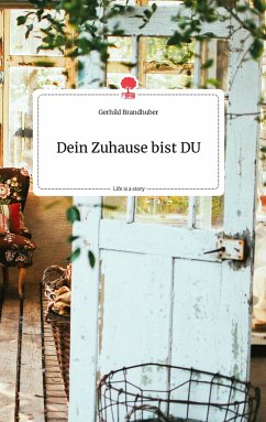Dein Zuhause bist DU. Life is a Story - story.one - Brandhuber, Gerhild