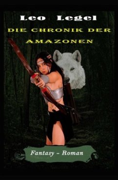 Die Chronik der Amazonen - Legel, Leopold