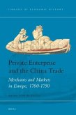 Private Enterprise and the China Trade: Merchants and Markets in Europe, 1700-1750