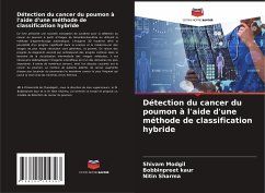 Détection du cancer du poumon à l'aide d'une méthode de classification hybride - Modgil, Shivam;Kaur, Bobbinpreet;Sharma, Nitin