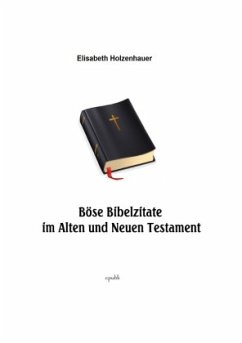 Böse Bibelzitate aus dem Alten und Neuen Testament - Holzenhauer, Elisabeth
