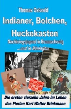 Indianer, Bolchen, Huckekasten - Nachkriegsjugend in Braunschweig - Ostwald, Thomas