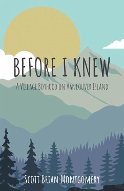 Before I Knew: A Village Boyhood on Vancouver Island - Montgomery, Scott Brian