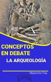 Conceptos en Debate. La Arqueología (eBook, ePUB)