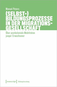 (Selbst-)Bildungsprozesse in der Migrationsgesellschaft - Peters, Manuel