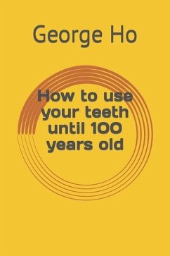 How to use your teeth until 100 years old - Ho, George