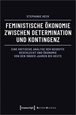 Feministische Ökonomie zwischen Determination und Kontingenz - Heck, Stephanie