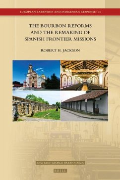 The Bourbon Reforms and the Remaking of Spanish Frontier Missions - Jackson, Robert H