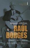 Raúl Borges. Maestro de maestros de la guitarra venezolana: Ensayo biográfico