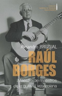 Raúl Borges. Maestro de maestros de la guitarra venezolana - Bruzual, Alejandro