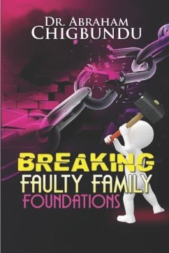 Breaking Faulty Family Foundations - Chigbundu, Bishop Abraham