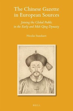 The Chinese Gazette in European Sources: Joining the Global Public in the Early and Mid-Qing Dynasty - Standaert, Nicolas