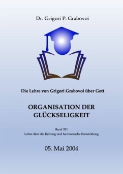 Die Lehre von Grigori Grabovoi über Gott. Organisation der Glückseligkeit. - Grabovoi, Dr. Grigori P.