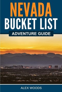 Nevada Bucket List Adventure Guide - Woods, Alex