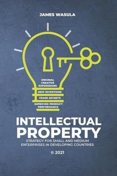 Intellectual Property: Strategy for Small and Medium Enterprises in Developing Countries - Wasula, James