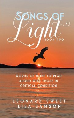 Songs of Light: Words of Hope to Read Aloud With Those in Critical Condition - Sweet, Leonard; Samson, Lisa