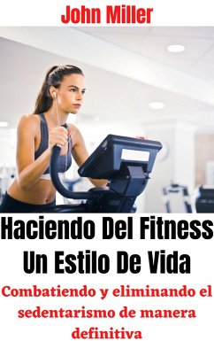 Cover Haciendo Del Fitness Un Estilo De Vida: Combatiendo y eliminando el sedentarismo de manera definitiva (eBook, ePUB)