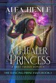 A Healer Princess (The Dancing Princesses, #2) (eBook, ePUB)
