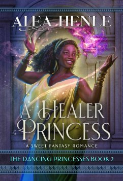 A Healer Princess (The Dancing Princesses, #2) (eBook, ePUB) - Henle, Alea