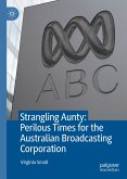 Strangling Aunty: Perilous Times for the Australian Broadcasting Corporation (eBook, PDF)