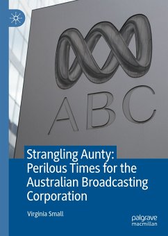 Strangling Aunty: Perilous Times for the Australian Broadcasting Corporation (eBook, PDF) - Small, Virginia