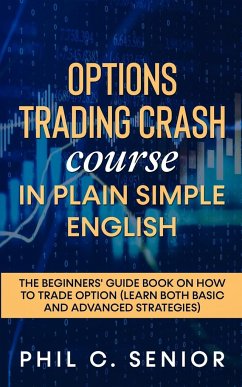 Options Trading Crash Course in Plain and Simple English - Senior, Phil C.