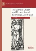 The Catholic Church and Modern Sexual Knowledge, 1850-1950 (eBook, PDF)