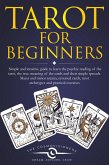 Tarot for Beginners: Simple and Intuitive Guide to Learn the Psychic Reading of the Tarot, the True Meaning of the Cards and Their Simple Spreads. Major and Minor Arcana, Reversed Cards (eBook, ePUB)