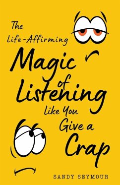 The Life-Affirming Magic of Listening Like You Give a Crap - Seymour, Sandy