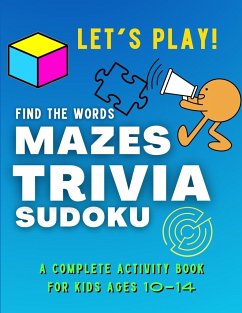 Let's PLAY! Find The Words, MAZES, TRIVIA, SUDOKU - A COMPLETE Activity Book For Kids ages 10-14 - Park, Colin