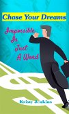 Chase Your Dreams,Impossible is Just a Word (eBook, ePUB)