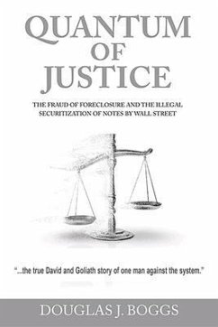 Quantum of Justice - The Fraud of Foreclosure and the Illegal Securitization of Notes by Wall Street (eBook, ePUB) - Boggs, Douglas