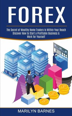 Forex: Discover How to Start a Profitable Business & Work for Yourself (The Secret of Wealthy Home Traders Is Within Your Rea - Barnes, Marilyn