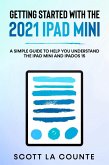 Getting Started With the 2021 iPad mini: A Simple Guide To Help You Understand the iPad mini and iPadOS 15 (eBook, ePUB)