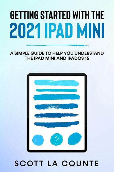 Getting Started With the 2021 iPad mini: A Simple Guide To Help You Understand the iPad mini and iPadOS 15 (eBook, ePUB) Getting Started With the 2021 iPad mini: A Simple Guide To Help You Understand the iPad mini and iPadOS 15 (eBook, ePUB)