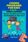 Coding Programs For Kids: Parents Guidebook: How Your Child Can Learn To Code And The Benefits For Their Future (Parenting) (eBook, ePUB)