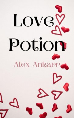 Love Potion (A Spell For Destruction, #1) (eBook, ePUB) - Ankarr, Alex